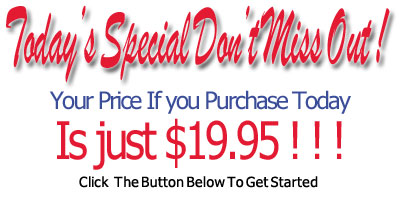 Today's Special Don't Miss Out! Your Price if you purchase today is just $19.95 ! ! ! Click The Button Below To Get Started